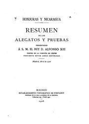 Cover of: Honduras y Nicaragua.: Resumen de los alegatos y pruebas presentados á S.M. el rey D. Alfonso XIII, árbitro en la cuestión de límites pendiente entre ambas repúblicas.