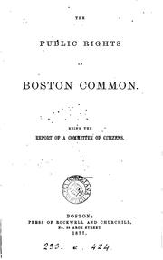 Cover of: The public rights in Boston common.: Being the report of a committee of citizens.