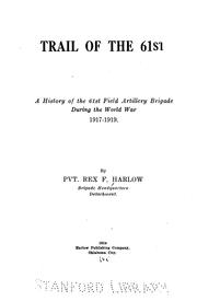 Cover of: Trail of the 61st: a history of the 61st field artillery brigade during the world war, 1917-1919.