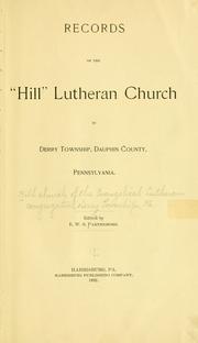 Records of the "Hill" Lutheran church in Derry Township, Dauphin County, Pennsylvania by Hill Lutheran Church (Derry, Dauphin County, Pa.)