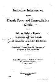 Cover of: Inductive interference between electric power and communication circuits: selected technical reports with preliminary and final reports of the Joint Committee on Inductive Interference and Commission's general order for prevention or mitigation of such interference.