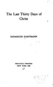 Cover of: The last thirty days of Christ by Hartmann, Sadakichi
