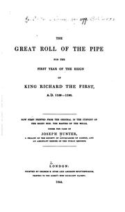 Cover of: The great roll of the pipe for the first year of the reign of King Richard the First, A.D. 1189-1190.: Now first printed from the original in the custody of the Right Hon. the master of the rolls, under the care of Joseph Hunter ...