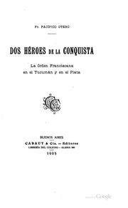 Cover of: Dos héroes de la conquista: la Orden franciscana en el Tucumán y en el Plata.