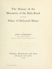 Cover of: The history of the monastery of the Holy-rood and of the palace of Holyrood House