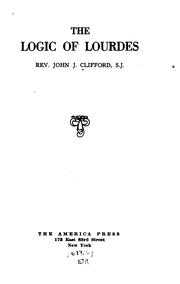 The logic of Lourdes by Clifford, John J. (John Joseph), 1883-1953
