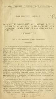 Cover of: Notes on the establishment of a national park in the District of Columbia and the acquirement and improvement of the valley of Rock Creek for park purposes.