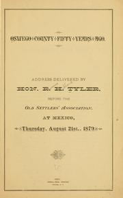 Cover of: Oswego County fifty years ago.: Address delivered by Hon. R.H. Tyler, before the Old Settlers' Association, at Mexico, Thursday, August 21st, 1879.