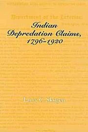 Indian depredation claims, 1796-1920 by Larry C. Skogen