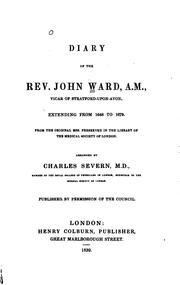 Cover of: Diary of the Rev. John Ward, A. M.: vicar of Stratford-upon-Avon, extending from 1648 to 1679.  From the original mss. preserved in the library of the Medical society of London.