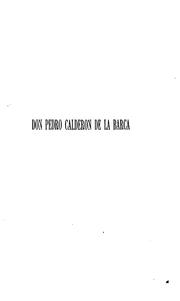 Cover of: Don Pedro Calderon de la Barca: rapido esboço da sua vida e escriptos