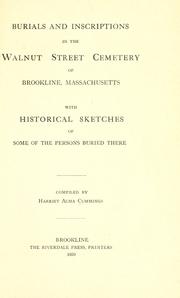 Cover of: Burials and inscriptions in the Walnut Street Cemetery of Brookline, Massachusetts: with historical sketches of some of the persons buried there