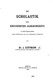 Cover of: Die Scholastik des dreizehnten Jahrhunderts in ihren beziehungen zum judenthum und zur jüdischen Literatur by Jacob Guttmann