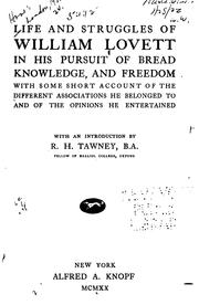 Cover of: Life and struggles of William Lovett in his pursuit of bread, knowledge, and freedom: with some short account of the different associations he belonged to and of the opinions he entertained