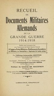 Cover of: Recueil de documents militaires allemands de la grande guerre, 1914-1918: pub. pour la première fois avec l'autorisation de Grand Quartier général, à l'usage des écoles militaires