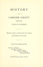 Cover of: History of Caroline County, Maryland, from its beginning by material largely contributed by the teachers and children of the county, rev. and supplemented by Laura C. Cochrane, Lavinia R. Crouse, Mrs Wilsie S. Gibson, A. May Thompson, Edward M. Noble of the Caroline County schools.