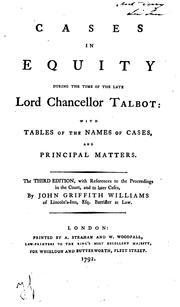 Cover of: Cases in equity during the time of the late Lord Chancellor Talbot  [1730-1737]: with tables of the names of the cases and principal matters.