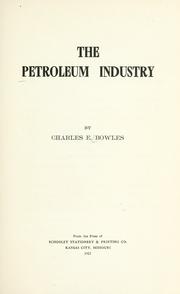 Cover of: The petroleum industry by Charles E. Bowles