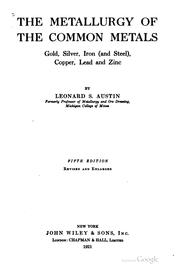 Cover of: The metallurgy of the common metals, gold, silver, iron (and steel), copper, lead and zinc