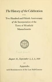 Cover of: history of the celebration of the two hundred and fiftieth anniversary of the incorporation of the town of Westfield, Massachusetts, August 31, September 1, 2, 3, 1919: and appendix with reminiscences of the last half-century.