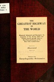 Cover of: The greatest highway in the world: historical, industrial and descriptive information of the towns, cities and country passed through between New York and Chicago via the New York Central Lines ...