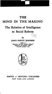 Cover of: The mind in the making: the relation of intelligence to social reform