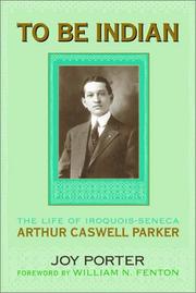 Cover of: To Be Indian: The Life of Iroquois-Seneca Arthur Caswell Parker