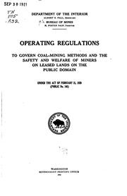 Cover of: Operating regulations to govern coal-mining methods and the safety and welfare of miners on leased lands on the public domain under the Act of February 25, 1920 (Public no. 146). by United States. Bureau of Mines.