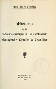 Cover of: Historia de la influencia extranjera en el desenvolvimiento educacional y científico de Costa Rica. by Luis Felipe González