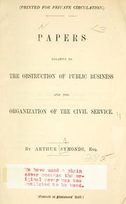 Papers relative to the obstruction of public business and the organization of the civil service by Arthur Symonds
