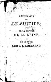 Cover of: Réflexions sur le suicide, suivies de la défense de la reine: publiée en août 1793; et de Lettres sur les écrits et le caractère de J. J. Rousseau.