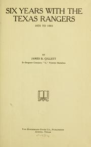 Cover of: Six years with the Texas rangers, 1875 to 1881 by James B. Gillett