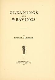 Cover of: Gleanings and weavings by Isabella Gillett