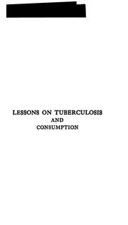 Cover of: Lessons on tuberculosis and consumption for the household by Charles E. Atkinson, Charles E. Atkinson