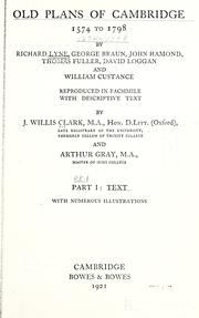 Cover of: Old plans of Cambridge, 1574-1798: by Richard Lyne, George Braun, John Hamond, Thomas Fuller, David Loggan and William Custance.