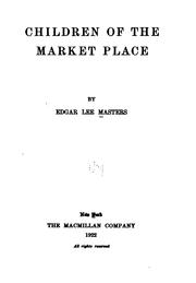Cover of: Children of the market place | Edgar Lee Masters