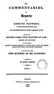 The commentaries, or Reports of Edmund Plowden by Great Britain. Courts.