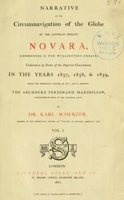 Cover of: Narrative of the circumnavigation of the globe by the Austrian frigate Novara, (Commodore B. von Wullerstorf-Urbair,): undertaken by order of the imperial government, in the years l857,1858, & 1859, under the immediate auspices of His I. and R. Highness the Archduke Ferdinand Maximilian, Commander-in-Chief of the Austrian Navy.