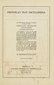 Cover of: Photoplay plot encyclopedia: an analysis of the use in photoplays of the thirty-six dramatic situations and their subdivisions.