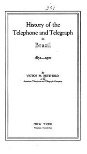 Cover of: History of the telephone and telegraph in Brazil, 1851-1921