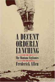 Cover of: A Decent, Orderly Lynching: The Montana Vigilantes