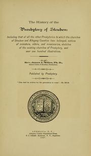 Cover of: The history of the Presbytery of Steuben: including that of all the other Presbyteries to which the churches of Steuben and Allegany Counties have belonged, notices of ministers, elders, missionaries, sketches of the existing churches of Presbytery, and over one hundred illustrations