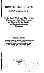 Cover of: How to syndicate manuscripts: in the day's work and play of the women and men who prepare the material for the Sunday and Saturday afternoon magazines