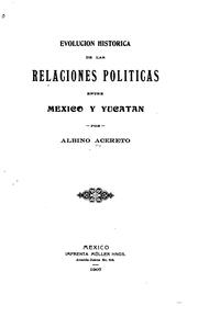 Cover of: Evolucion historica de las relaciones politcas entre Mexico y Yucatan