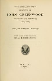 The Revolutionary services of John Greenwood of Boston and New York, 1775-1783 by Greenwood, John