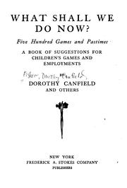 Cover of: What shall we do now?: Over five hundred games and pastimes; a book of suggestions for children's games and employments