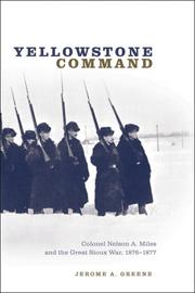 Cover of: Yellowstone command: Colonel Nelson A. Miles and the Great Sioux War, 1876-1877