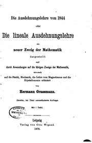 Cover of: Die ausdehnungslehre von 1844: oder Die lineale ausdehnungslehre, ein neuer zweig der mathematik, dargestellt und durch anwendungen auf die übrigen zweige der mathematik, wie auch auf die statik, mechanik
