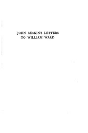 Cover of: John Ruskin's letters to William Ward: with a short biography of William Ward