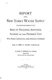 Cover of: Report upon New York's water supply: with particular reference to the need of procuring additional sources and their probable cost, with works constructed under municipal ownership made to Bird S. Coler, comptroller